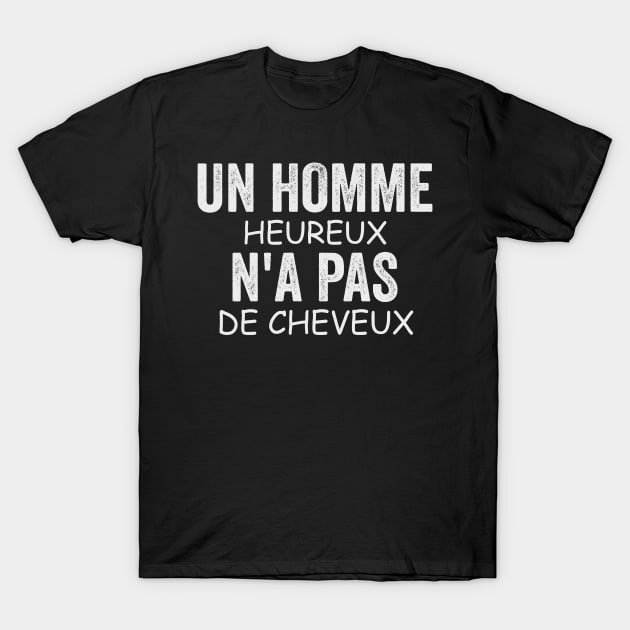 Un Homme Heureux N' a Pas De Cheveux Cadeau Pour Chauve T-Shirt by SbeenShirts